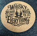 Whisky Because Water Can't Fix Everything – Engraved Cork Coaster