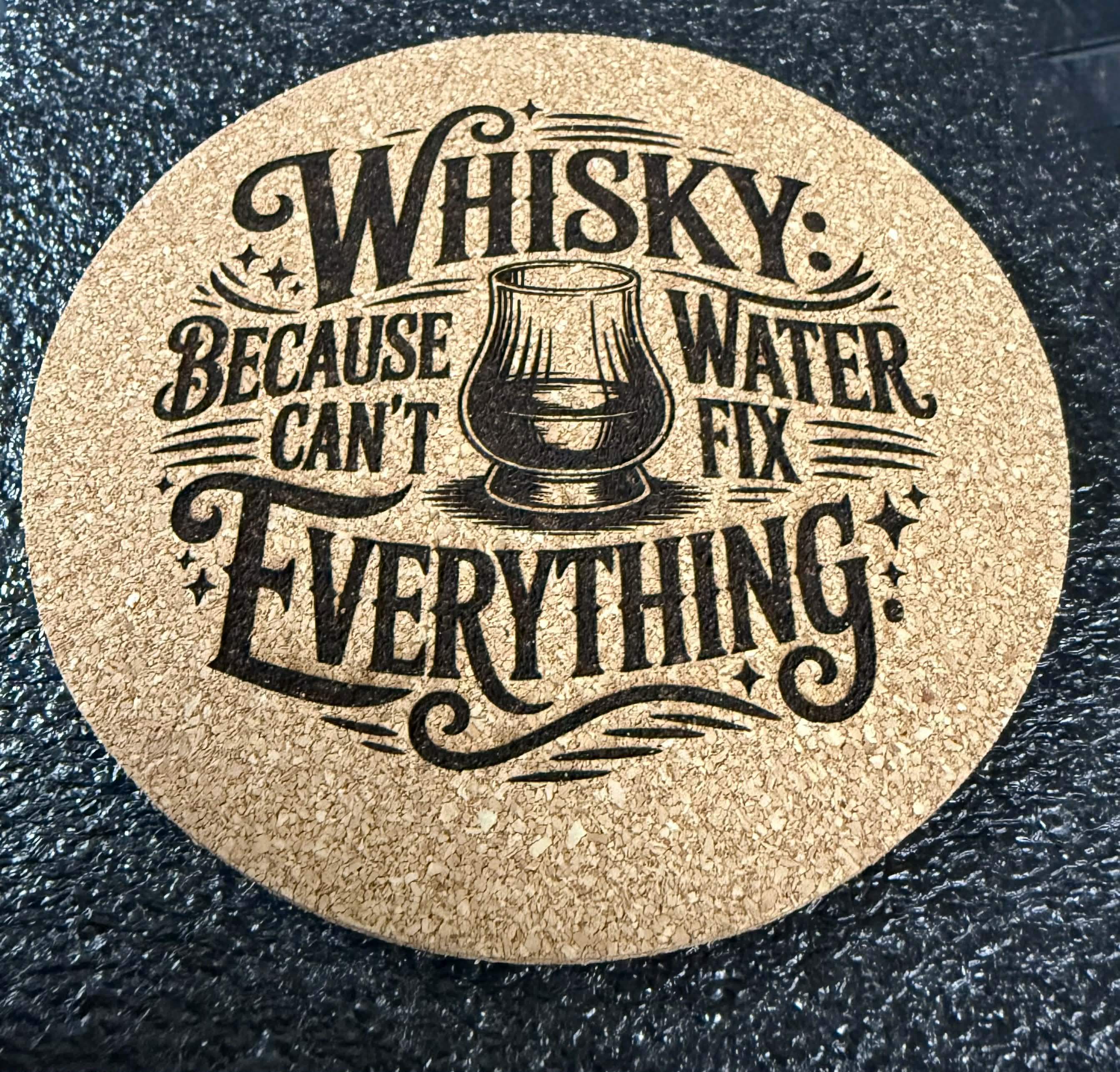 Whisky Because Water Can't Fix Everything – Engraved Cork Coaster
